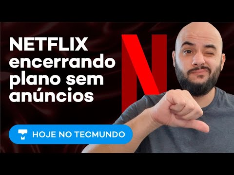 Netflix começa a encerrar plano básico sem anúncios - TecMundo