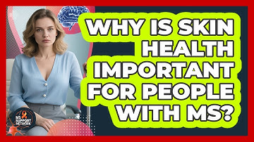 Why Is Skin Health Important For People With MS? - MS Support Network