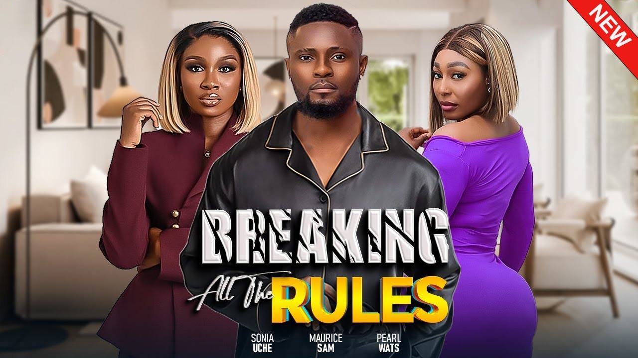 BREAKING ALL THE RULES(FULL MOVIE) PEARL WATS,MAURICE SAM,SONIA UCHE BREAKING ALL THE RULES(FULL MOVIE) PEARL WATS,MAURICE SAM,SONIA UCHE