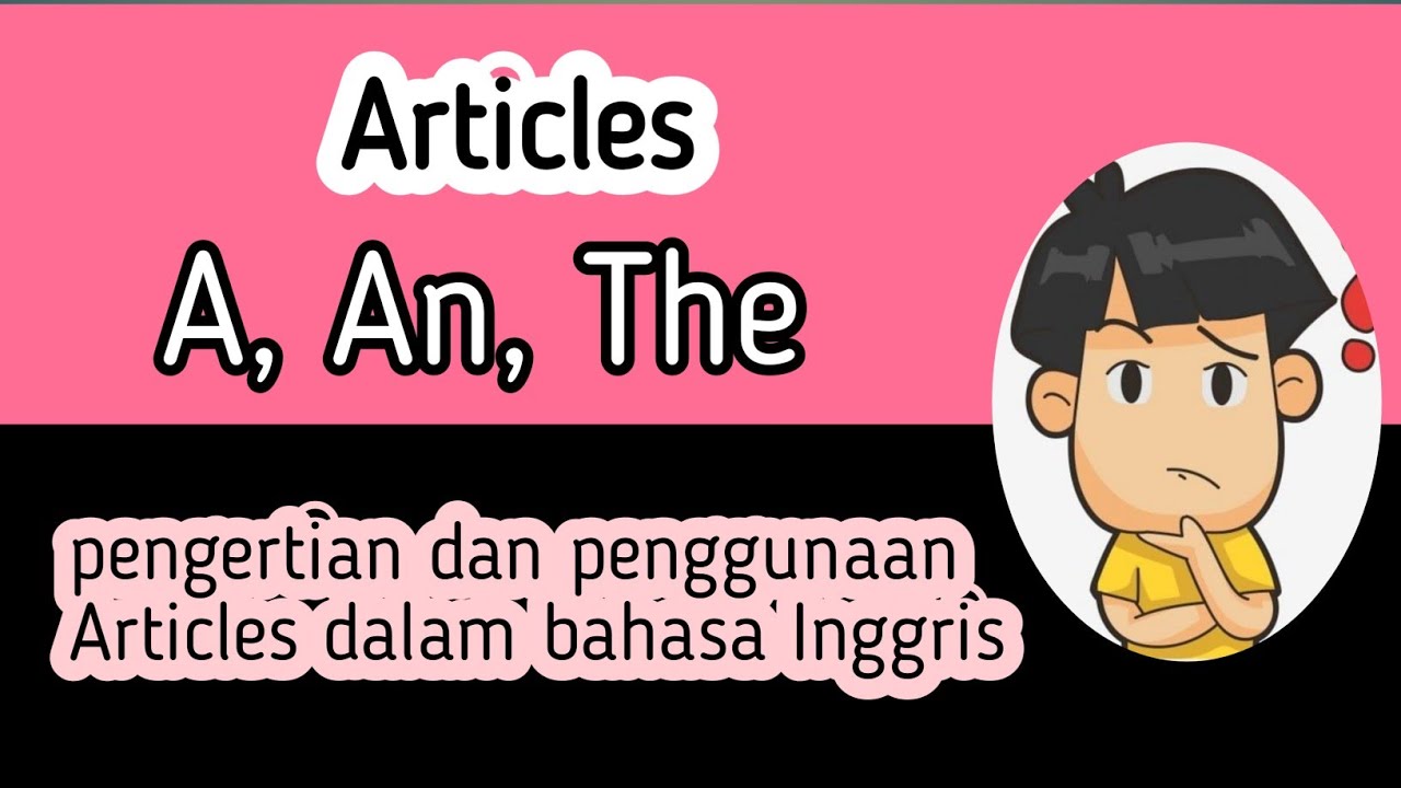 Pengertian dan penggunaan Articles A/AN/THE beserta contohnya ...