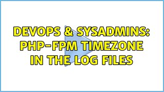 DevOps & SysAdmins: PHP-FPM timezone in the log files