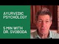 Ayurvedic psychology 5 minutes with dr svoboda