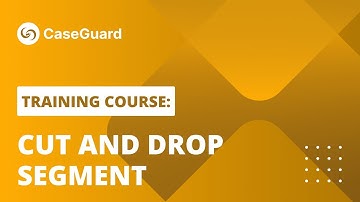 Cut and Drop Segments | CaseGuard Studio Training Course