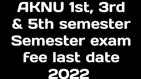 AKNU 1st, 3rd & 5th semester Semester exam fee last date 2022