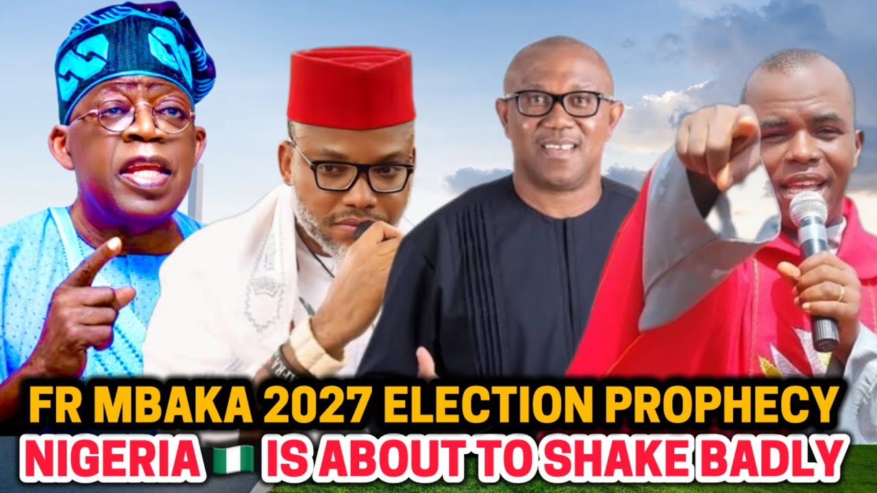 REV​. FR. MBAKA PROPHECY FOR 2027 ELECTION!!! - Nigeria Danger is Coming 