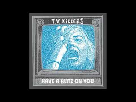 TV Killers — T.V. Killers - Have A Blitz On You (1999)