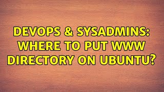 DevOps & SysAdmins: Where to put www directory on Ubuntu? (2 Solutions!!)