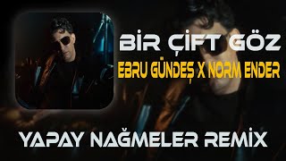 Bi Gelsen Bi Görsen (Yapay Nağmeler Remix) Ebru Gündeş & Norm Ender - Bir Çift Göz