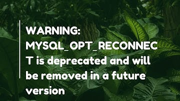 WARNING: MYSQL_OPT_RECONNECT is deprecated and will be removed in a future version