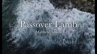 Passover Lamb (Official Lyric Video) - Matthew Adams