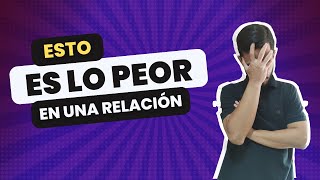 LO PEOR que te puede pasar EN UNA RELACIÓN