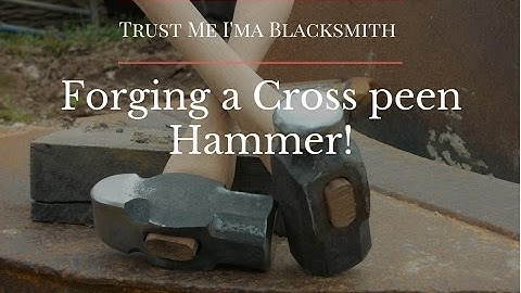 Forging a Cross Peen Hammer! Trust Me I