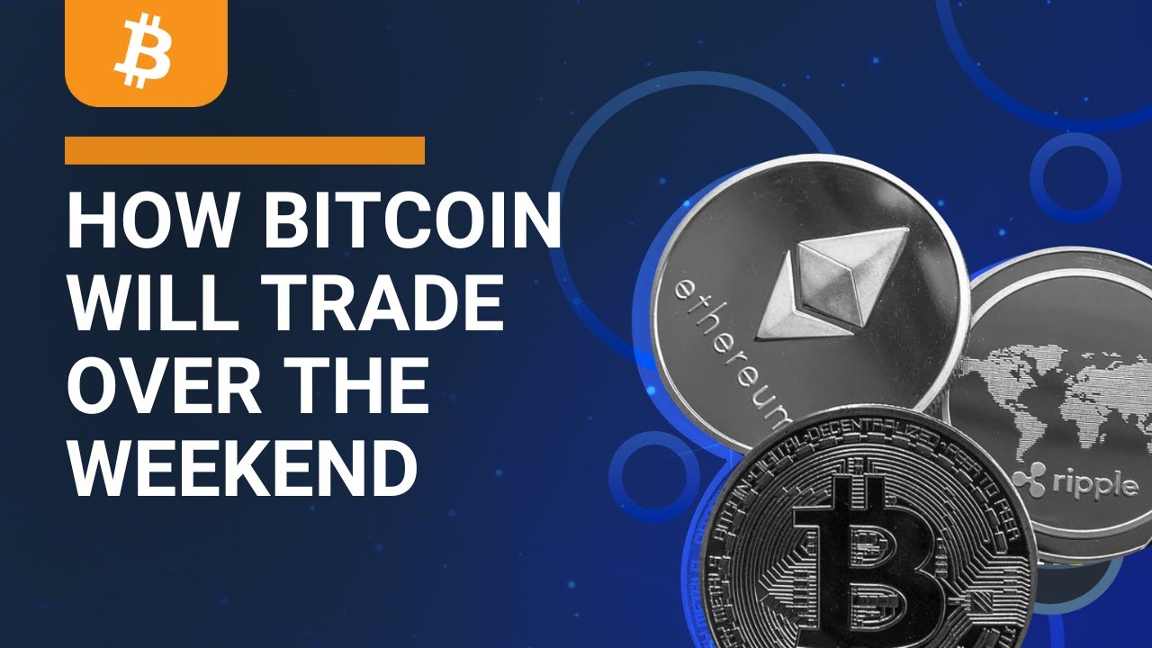 How Bitcoin price will trade over the weekend