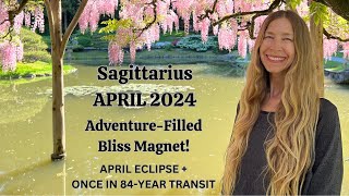 Sagittarius April 2024 ADVENTURE-FILLED BLISS MAGNET! (Astrology Horoscope Forecast)