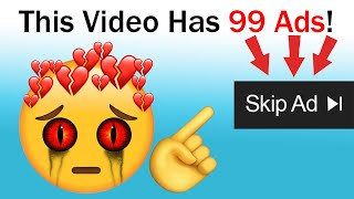 This Video Will Play After 99 Ads! 😬