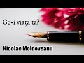 Nicolae Moldoveanu - Ce-i viața ta? E o peniță..