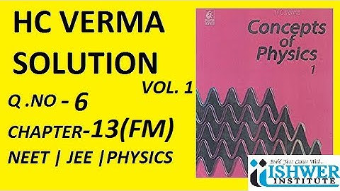 H. C. Verma - SOLUTION - Chapter 13 - QUESTION 6 - (Q -6) - Fluid Mechanics # ISHWER INSTITUTE