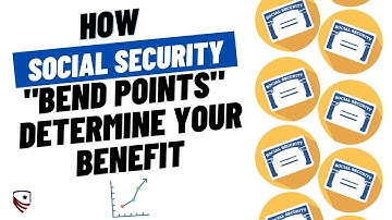 How Social Security "Bend Points" Determine How BIG Your Social Security Benefit Is