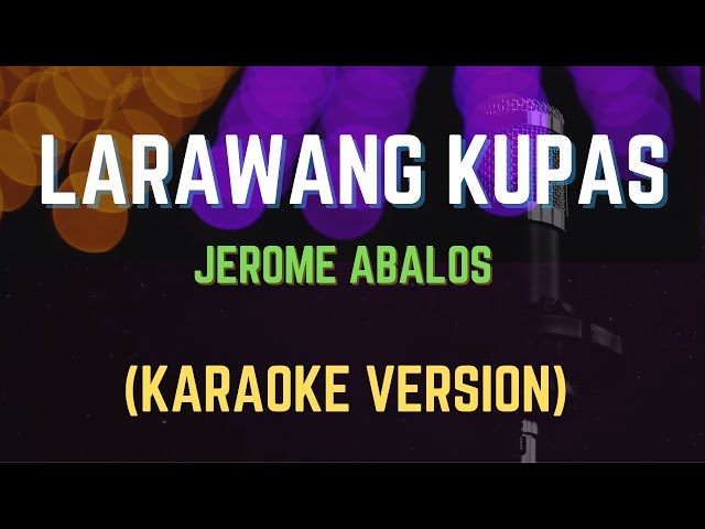 LARAWANG KUPAS - JEROME ABALOS, Karaoke Version class=
