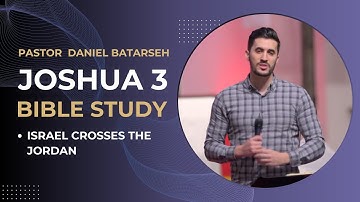 Joshua 3 Bible Study (Israel Crosses the Jordan) | Pastor Daniel Batarseh