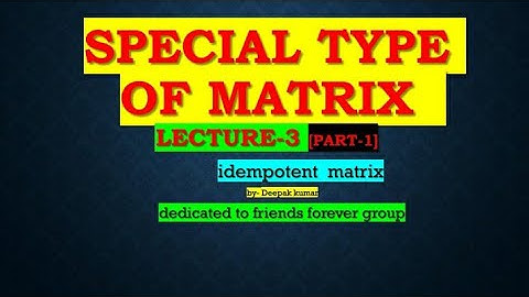 Idempotent matrix, Matrix lecture-3(part-1)