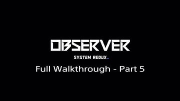 Observer: System Redux Full Walkthrough - Part 5 [PS4/PS5]