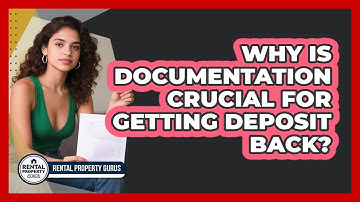 Why Is Documentation Crucial For Getting Deposit Back?