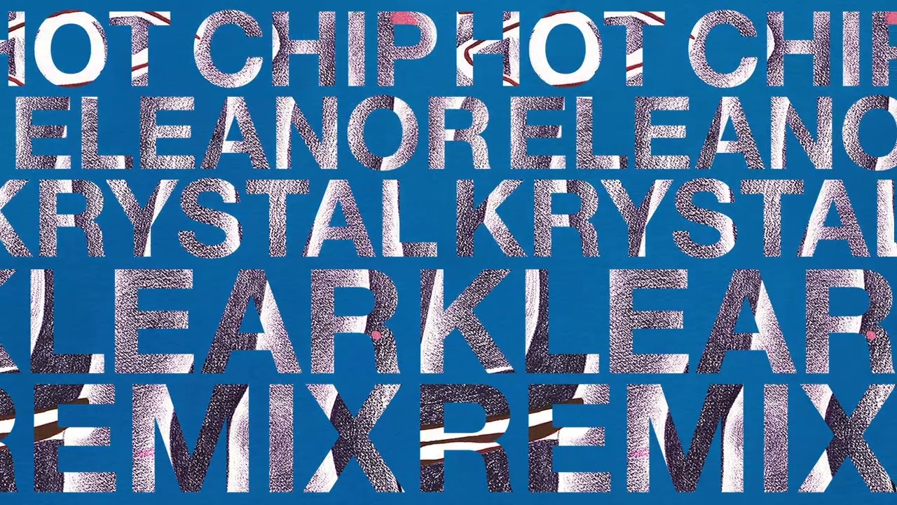 Hot Chip Eleanor (Krystal Klear Remix) (Official Audio) YouTube