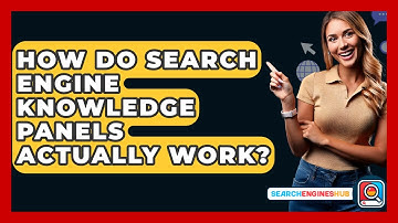 How Do Search Engine Knowledge Panels Actually Work? - SearchEnginesHub.com