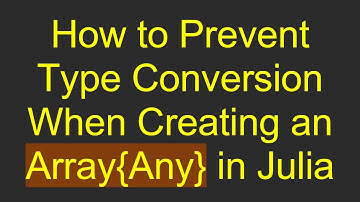 How to Prevent Type Conversion When Creating an Array{Any} in Julia