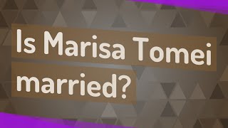 Is Marisa Tomei married?