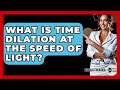 What Is Time Dilation At The Speed Of Light? - Physics Frontier
