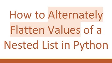 How to Alternately Flatten Values of a Nested List in Python