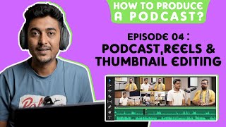 How to Edit a Podcast, Make Reels &amp; Create Thumbnails | How to produce a podcast Ep. 4