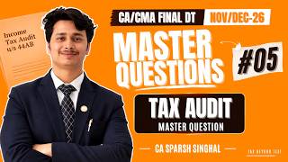 CA/CMA Final DT Nov/Dec-26 Master Questions #05 | Tax Audit Master Question | CA Sparsh Singhal