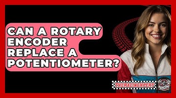 Can A Rotary Encoder Replace A Potentiometer? - The Racing Xpert
