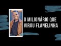 O MILIONÁRIO QUE VIROU FLANELINHA