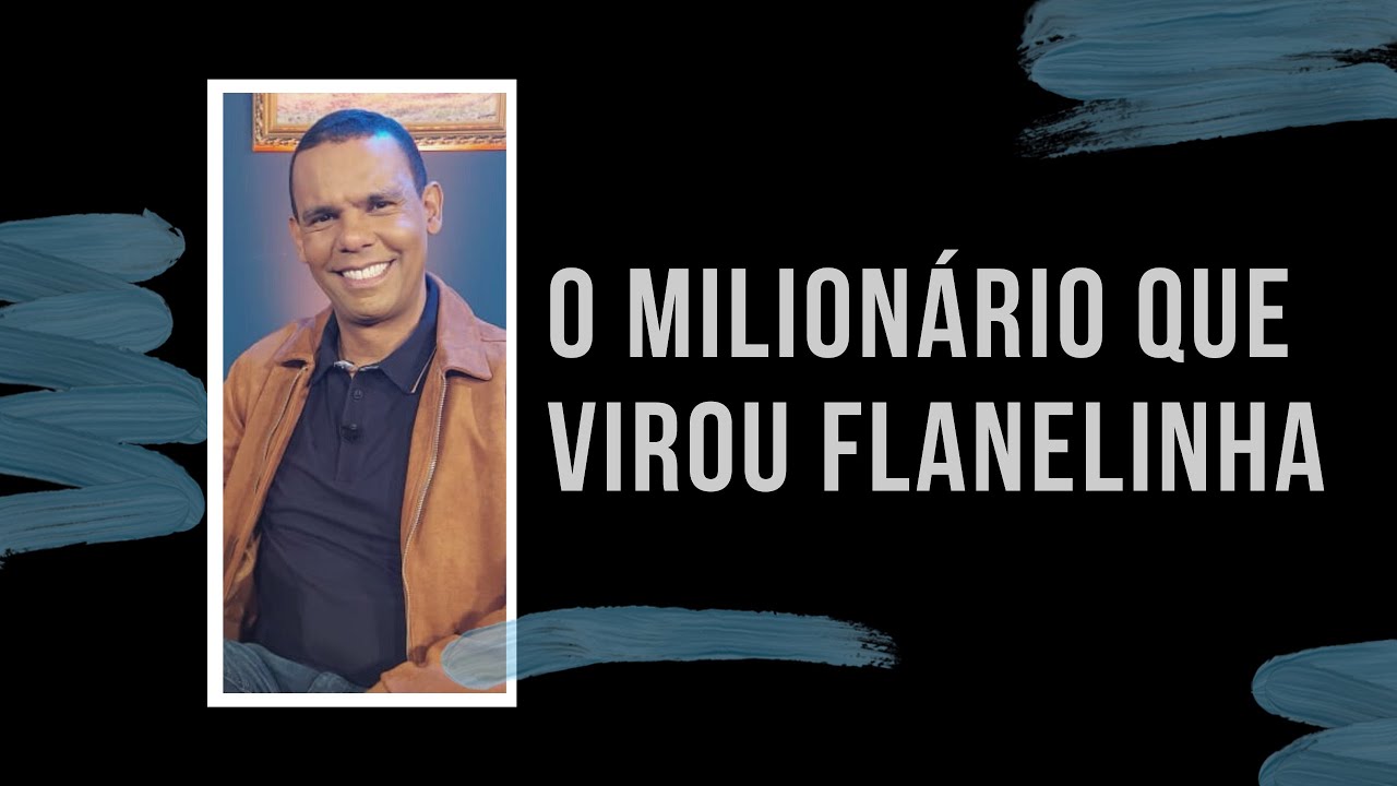 O MILIONÁRIO QUE VIROU FLANELINHA