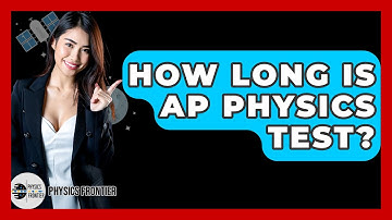 How Long Is AP Physics Test? - Physics Frontier
