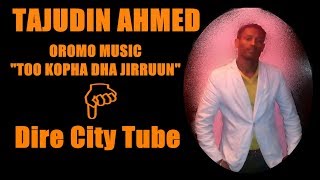 Tajudin Ahmed Best Oromo Music "Too Kopha adhaa Jiiruun"