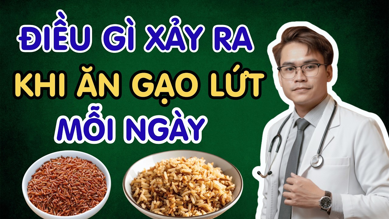Điều Gì Xảy Ra Khi Ăn Gạo Lứt Mỗi Ngày? (Gạo Lứt Khác Gì So Với Gạo Trắng) | Bs Phạm Tuấn