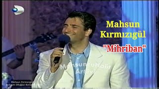 Mahsun Kırmızıgül - MİHRİBAN |  Kanal D Yoruldum Albümü Bodrum Konseri - 28 Temmuz 2000