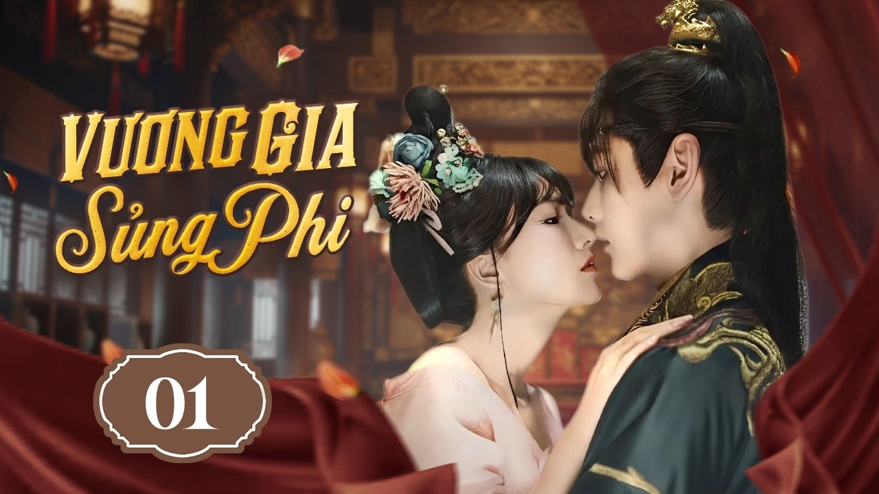 VƯƠNG GIA SỦNG PHI - Tập 01 | Chuyện Tình Vương Gia Bá Đạo Và Cô Gái Xuyên Không