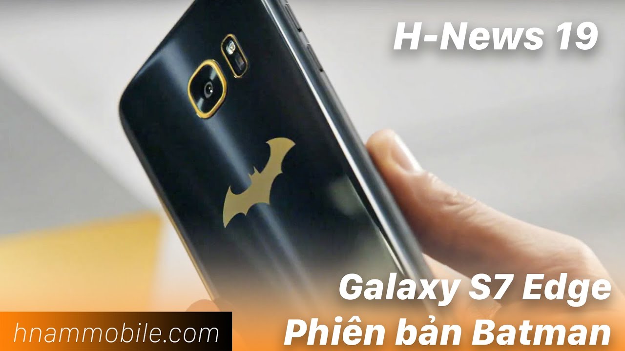 H-Channel | H-News số 19: Galaxy S7 Edge phiên bản Batman, OnePlus 3 lộ ảnh render.