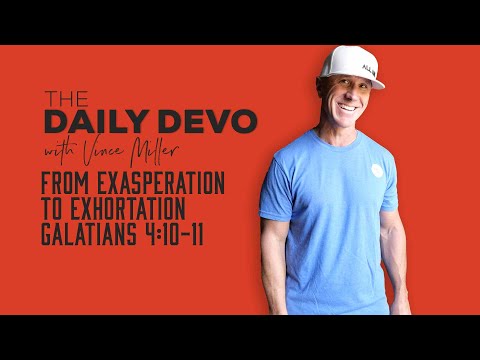 From Exasperation to Exhortation | Galatians 4:10-11