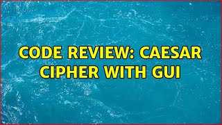 Code Review: Caesar cipher with GUI (2 Solutions!!)
