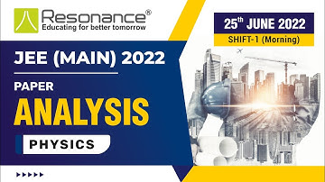 ‘Physics Paper Analysis’ -JEE Main Session 1 Exam (Date: 25 June, 2022 | Morning Shift) by Resonance
