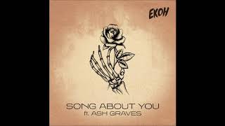 Video thumbnail of "Ekoh feat. Ash Graves - "Song About You" OFFICIAL VERSION"