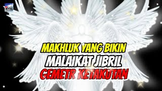 Malaikat Jibril Takut Gemetar Ketika Makhluk Ini Turun Ke Bumi