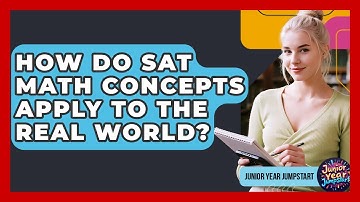 How Do SAT Math Concepts Apply To The Real World? - Junior Year Jumpstart